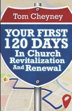 Your First 120 Days In Church Revitalization And Renewal - Cheyney, Tom