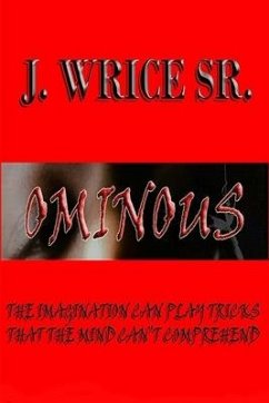 Ominous: The Imagination Can Play Tricks That the Mind Can't Comprehend - Wrice, J.