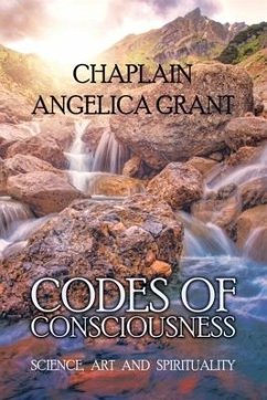 Codes of Consciousness: Science, Art and Spirituality - Grant, Chaplain Angelica