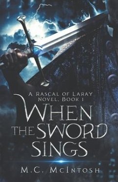 When the Sword Sings: A Rascal of Laray Novel, Book 1 - McIntosh, M. C.