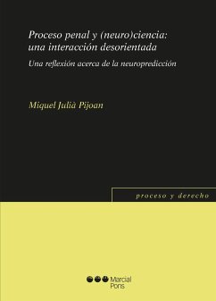 Proceso penal y (neuro)ciencia : una interacción desorientada : una reflexión acerca de la neuropredicción - Nieva Fenoll, Jorge; Julià Pijoan, Miquel