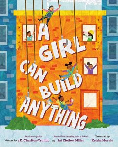 A Girl Can Build Anything - Charlton-Trujillo, E E; Miller, Pat Zietlow