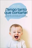 ¡Tengo tanto que contarte! : aprende a conversar con tu bebé gracias a la comunicación conectada