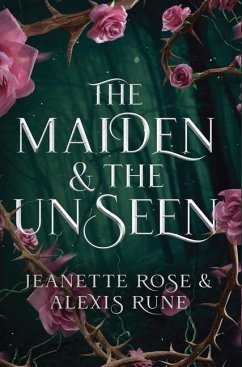 The Maiden & The Unseen - Rune, Alexis; Rose, Jeanette