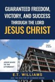 Guaranteed Freedom, Victory, And Success Through The Lord Jesus Christ: God's Plan