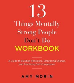 13 Things Mentally Strong People Don't Do Workbook - Morin, Amy