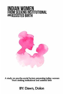 A study on psycho-social factors preventing Indian women from seeking institutional and assisted birth - Dolon, Dawn