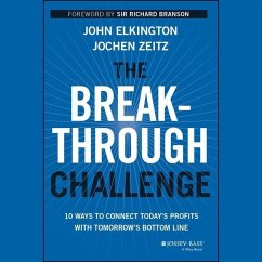 The Breakthrough Challenge: 10 Ways to Connect Today's Profits with Tomorrow's Bottom Line - Elkington, John; Zeitz, Jochen