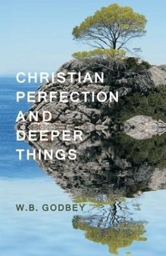 Christian Perfection and Deeper Things - Godbey, W. B.