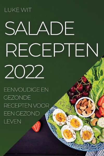 Salade Recepten 2022: Eenvoudige En Gezonde Recepten Voor Een Gezond Leven Salade Recepten 2022: Eenvoudige En Gezonde Recepten Voor Een Gezond Leven