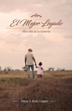 El Mejor Legado: Más allá de la historia - Soto-López, Nitza I.