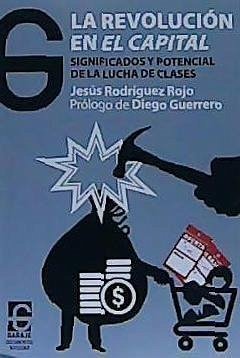 La revolución en El Capital : significados y potencial de la lucha de clases - Rodríguez Rojo, Jesús