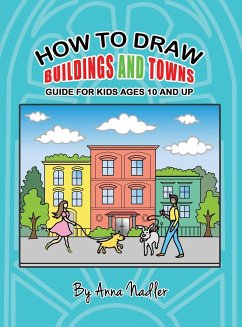 How To Draw Buildings and Towns - Guide for Kids Ages 10 and Up - Nadler, Anna