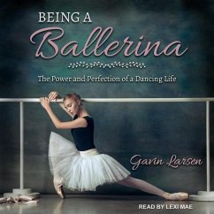 Being a Ballerina: The Power and Perfection of a Dancing Life - Larsen, Gavin