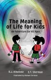 The Meaning of Life for Kids: An Adventure for All Ages