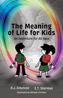 The Meaning of Life for Kids: An Adventure for All Ages - Albanese, R. J.; Sherman, E. T.
