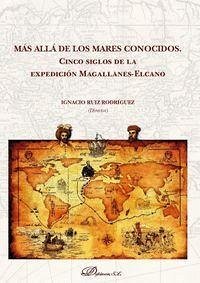 Más allá de los mares conocidos : cinco siglos de la expedición Magallanes-Elcano - Ruiz Rodríguez, José Ignacio