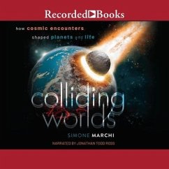 Colliding Worlds: How Cosmic Encounters Shaped Planets and Life - Marchi, Simone