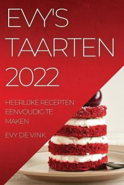 Evy's Taarten 2022: Heerlijke Recepten Eenvoudig Te Maken - de Vink, Evy