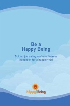 Be a Happy Being: Guided journaling and mindfulness handbook for a happier you - Teju Nageswari