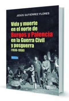 Vida y muerte en el Norte de Burgos y Palencia en la Guerra Civil y posguerra, 1936-1950 - Gutiérrez Flores, Jesús