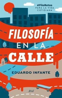 Filosofía en la calle : #filoretos para la vida cotidiana - Infante, Eduardo