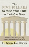 The Five Pillars To Raise Your Child in Turbulent Times