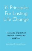 35 Principles For Lasting Life Change: The guide of practical solutions to everyday problems