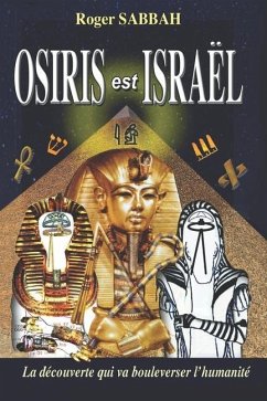 Osiris Est Israël: La découverte qui va bouleverser l'humanité - Sabbah, Roger