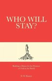 Who Will Stay?: Building a House for the Presence of God in the World