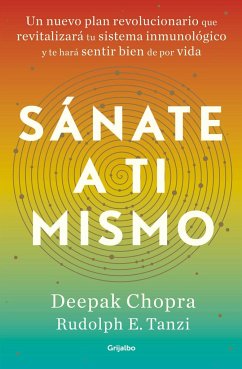 Sánate a ti mismo : un nuevo plan revolucionario que revitalizará tu sistema inmunológico y te hará sentir bien de por vida - Chopra, Deepak; Tanzi, Rudolph E.