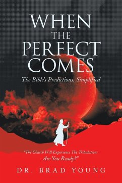 When the Perfect Comes: The Bible's Predictions, Simplified - Young, Brad