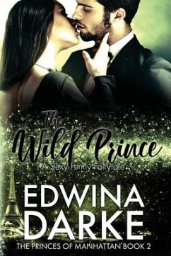 The Wild Prince: A Sexy Romantic Comedy - Darke, Edwina