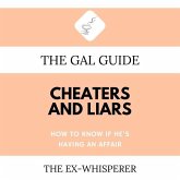 The Gal Guide to Cheaters and Liars: How to Know If He's Having an Affair
