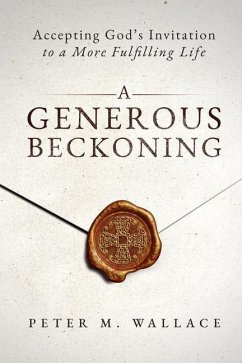 A Generous Beckoning: God's Gracious Invitations to Authentic Spiritual Life - Wallace, Peter M.