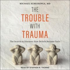 The Trouble with Trauma: The Search to Discover How Beliefs Become Facts - Scheeringa, Michael