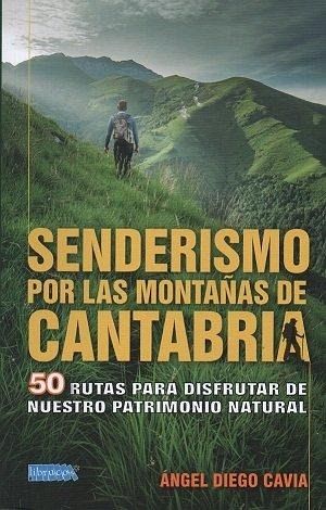 Senderismo por las montañas de Cantabria : 50 rutas para disfrutar de nuestro patrimonio natural