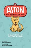 Aston The Adventure Dog &quote;The Adventure of Getting His Name&quote;