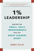 1% Leadership: Master the Small, Daily Improvements That Set Great Leaders Apart