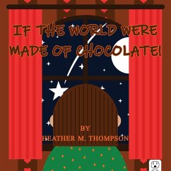 If the World Were Made of Chocolate! - Thompson, Heather M