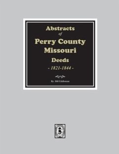 Abstracts of Perry County, Missouri Deeds, 1821-1844 - Eddleman, Bill