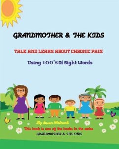 Grandmother & the Kids Talk and Learn about Chronic Pain: Using 100's Of Sight Words - Holcomb, Susan