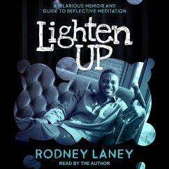 Lighten Up: A Hilarious Memoir and Guide to Reflective Meditation - Laney, Rodney