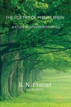 The Poetry of Philip Larkin: A Study In Long Perspectives - Prasad, S. N.