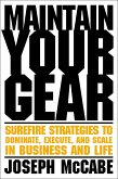 Maintain Your Gear: Surefire Strategies to Dominate, Execute, and Scale in Business and Life