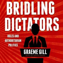 Bridling Dictators: Rules and Authoritarian Politics - Gill, Graeme
