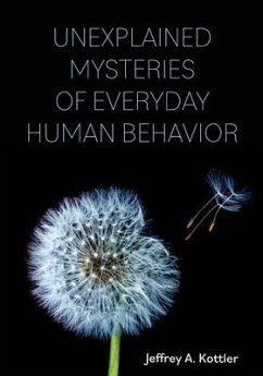 Unexplained Mysteries of Everyday Human Behavior - Kottler, Jeffrey A.