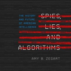 Spies, Lies, and Algorithms: The History and Future of American Intelligence - Zegart, Amy