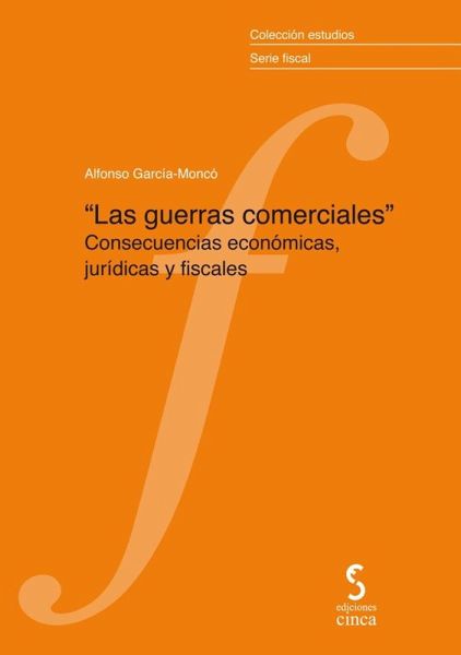 Las guerras comerciales : consecuencias económicas, jurídicas y fiscales Las guerras comerciales : consecuencias económicas, jurídicas y fiscales