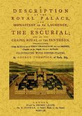 A description of The Royal Palace, and Monastery of St. Laurence, called The Escurial, and of The Chapel Royal of the Panthenon